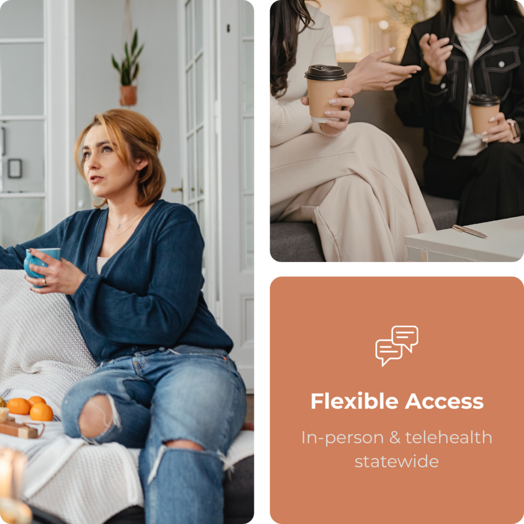 Flexible Access In person & telehealth statewide